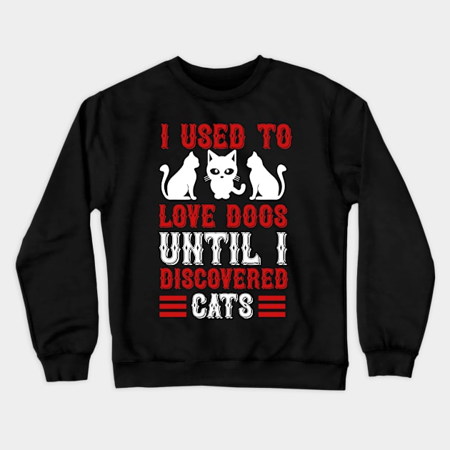 I Used To Love Dogs Until I Discovered Cats T Shirt For Women Men Crewneck Sweatshirt by Xamgi